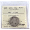 1906 Small Crown Canada 25-cents ICCS Certified Fair