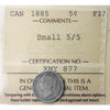 1885 Small 5/5 Canada 5-cents ICCS Certified F12
