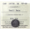 1875H Small Date Canada 5-cents ICCS Certified VF30 (XYD 775)