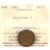 1985 Pointed 5 Canada 1-cent ICCS Certified AU50